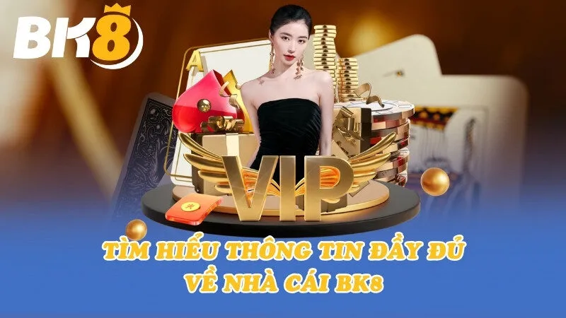 Tìm hiểu thông tin đầy đủ về nhà cái BK8