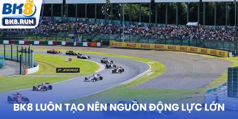 BK8 luôn tạo nên nguồn động lực lớn