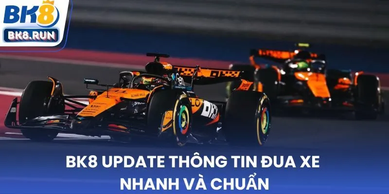 BK8 update thông tin đua xe nhanh và chuẩn