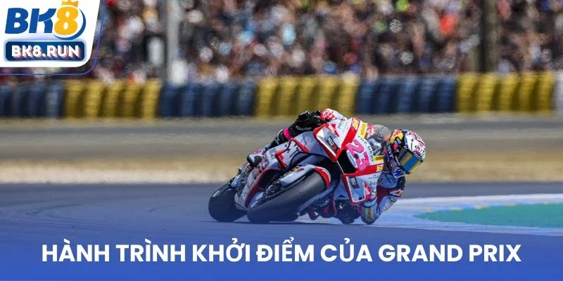 Hành trình khởi điểm của Grand Prix