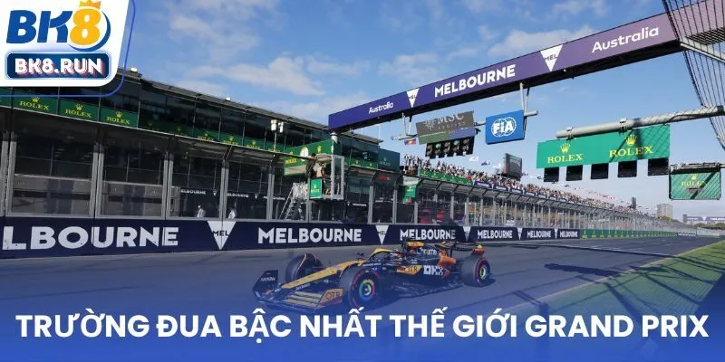 Trường đua bậc nhất thế giới Grand Prix